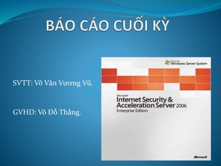 SVTT: Võ Văn Vương Vũ. 
GVHD: Võ Đỗ Thắng. 
 