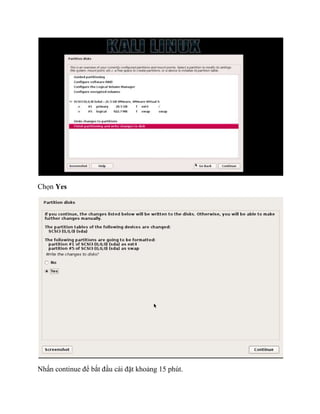 Chọn Yes
Nhấn continue để bắt đầu cài đặt khoảng 15 phút.
 