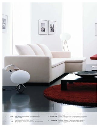 9.




                                                                                                                                  5.




                                                                                                                                                                           7.




                                                                                                                                         10.


                                                                                                               4.




              8.




                                                                              4.          £279     C of fe e t able, wengé-c olour e d vene er. H21xW91½ xD91½c m.
                                                                                                   [Oc c a - 1083]
1.   £1,499   B as e, wengé-c olour e d vene er. H21½ xW408xD60 c m.          5.   fr om £2 ,699   3-s eater with r e s ting unit, available in fabr ic s and leather s.
              [ Volani - VO28]                                                                     Shown in, white Sof t fabr ic, £2,749. H87xW287xD156c m.
2.   £1,589   Wall mounte d top c abinet, wengé-c olour e d vene er.                               [Mez zo - M01]
              H38½ xW408xD30 c m. [ Volani - VO29]                            6.     fr om £879    Aer o c hair, available in fabr ic s and leather s. Shown in,
3.     £89    Wall shelf, pc s., wengé-c olour e d vene er. H5xW150xD22c m.                        c hr ome l r os s o leather, £1,189. H102½ xW55xD81c m.
              [Oc c a - 81]                                                                        [Chair s - 670 070]
 