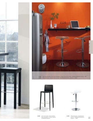 £125
                                                              1.




                                                    2.




                                                                                                                            Bar tables & chairs
1.     £125     Wall mounte d bar shelf with br ac ket s, wengé-c olour e d vene er. H5xW150xD34½c m. [O c c a - BI]
2.     £129     Sling bar s tool, c hr ome l c lear ac r ylic . H58 l 80xW39xD 42c m. [Chair s - 1360]




     £149     Zor r o bar s tool, blac k leather.                           £129      Sling bar s tool, c hr ome l c lear
              A ls o available in br own leather.                                     ac r ylic . H58 l 80xW39xD 42c m.
                                                                                                                            140
              H10 0xW42 xD 40 c m.                                                    [Chair s - 1360]                      141
 