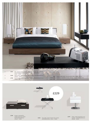 4.



                                                                                                              5.




                                                                                                                            6.




2.




          1.

                                                                   3.




     1.        £879   B e d, walnut vene er l natur al white leather look, exc l. mat tr e s s.
                      H72½ xW205½ xL 220c m. Mat tr e s s size: W180xL 200c m.
                      [B e ds - A A0 0]
     2.        £249   Night s t and, walnut vene er, exc l. handle s. H27xW50xD 42½c m.
                      [Global - G L05]                                                                4.              £85        Squar e t able lamp, c hr ome l white fabr ic shade. H67c m.

     3.        £799   Room divider, blac k-s t aine d oak vene er. H105xW170xD 47½c m.                5.       fr om £49         Cushions. Available in many de sign, c olour s and mater ials.
                      [A mar i - 50]                                                                  6.      fr om £109         B e dspr ead. Petr ol blue l br own. L 250xW250 c m.




                                                                                                                     £229




               £249   Dr awer c ombination,
                      wengé-c olour e d vene er.                                                                                                           £379      Che s t, white lac quer e d, exc l.
                      H22½ xW102 xD6 4 c m.                                     £229      Tr ay t able, blac k-s t aine d oak vene er.                               handle s. H55xW50xD 42½c m.
                      [Inzoni - 1140]                                                     H50xW60xD 40c m. [Oc c a - 20 05]                                          [Global - G L02]
 