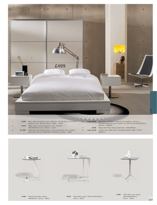 3.




                                                                              5.




                                                     £499



                                                                                                                                                              4.




                                                                                                                                             2.




1.


                                                                                                                                                        6.




                                                                                                                                                                                       Beds
1.    £499    B e d, white lac quer e d, exc l. mat tr e s s. H25xW185½ xL 217½c m.      4.        fr om £999   Xp o c hair, available in fabr ic s and leather s. Shown in,
              Mat tr e s s size: W160xL 20 0 c m. [B e ds - AG10]                                               br ushe d s te el l c ool gr ey leather, £1,299. H111½ xW63xD83c m.
2.    £379    Night s t and, white lac quer e d, exc l. handle s.                                               [Chair s - 740 051]
              H55xW50xD 42½c m. [Global - G L02]                                         5.             £4 49   Me ga De sk f loor lamp, aluminium. H180xØ 40 c m.
3.   £1,499   War dr ob e with sliding door s, white lac quer e d, exc l. halogen        6.        fr om £119   For ano r ug, 10 0% wool. Gr ey l blac k l white. Ø90 l Ø150 l
              light and inter ior. H228xW251½ xD66 c m. [ Tr iplo - 360 0]                                      Ø230 c m.




                                                                                                                                         £189     Side t able, gr ey glas s.
      £169    Mobile side t able, glas s.                            £249     Side t able, glas s. H62½ xW40xD52c m.                              H60xW40xD 42c m.
              H60xØ51c m. [O c c a - 20 02]                                   [Oc c a - 20 01]                                                    [O c c a - 2100]                    156
                                                                                                                                                                                      157
 