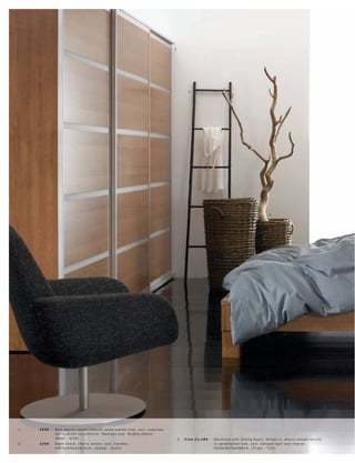 3.




                                                                                                  7.




                                                                                                                                                     8.




                         4.




1.   £999   B e d, c her r y vene er l natur al white leather look, exc l. mat tr e s s.
            H87½ xW205½ xL 234½c m. Mat tr e s s size: W180xL 20 0 c m.
            [B e ds - A I0 0]                                                               3.   fr om £2 ,499   War dr ob e with sliding door s. Shown in, c her r y vene er l ac r ylic
2.   £299   Night s t and, c her r y vene er, exc l. handle s.                                                   in s andblas te d look, exc l. halogen light and inter ior.
            H40½ xW50xD 42½c m. [Global - G L03]                                                                 H228xW376xD66 c m. [ Tr iplo - T15]
 