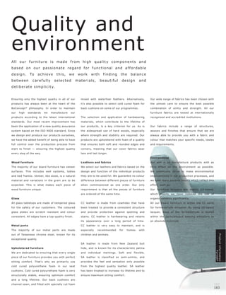 Quality and
environment
A ll o ur f ur nit ur e i s ma d e f r o m high qualit y c o mp o n e nt s an d
b a s e d o n o ur p a s s io n a t e r e g a r d f o r f un c t io n a l a n d a f f o r da b l e
de s ign.       To     ac hieve        t his,     we      wo r k     wit h      f inding      the     b alanc e
b e t we e n      c ar e f ully     s e le c t e d       mate r ials,        b e aut if ul     de s ign       and
d e lib e r at e s imp lic it y.


Ensuring only the highest quality in all of our             mixed with waterfowl feathers. Alternatively,             Our wide range of fabrics has been chosen with
products has always been at the heart of the                it's also possible to select cold cured foam for          the utmost care to ensure the best possible
BoConcept ® philosophy. In order to maintain                back cushions on some of our programmes.                  combination of utility and strength. All our
our    high    standards   we     manufacture     our                                                                 furniture fabrics are tested at internationally
products according to the latest international              The selection and application of hardwearing              recognised and accredited institutions.
standards. Our most recent improvement has                  materials, which contribute to the lifetime of
been the application of a new quality assurance             our products, is a key criterion for us. As is            Our   fabrics   include   a   range   of   structures,
system based on the ISO 9000 standard. Since                the widespread use of hard woods, especially              weaves and finishes that ensure that we are
we design and produce our products ourselves,               where strength and stability are required. Our            always able to provide you with a fabric and
we have the added benefit of being able to have             products are upholstered with foam of a quality           colour that matches your specific needs, tastes
full control over the production process from               that ensures both soft and rounded edges and              and requirements.
start to finish — ensuring the highest quality              corners, meaning that our cover fabrics wear
every step of the way.                                      less and last longer.
                                                                                                                      Environment
Wood furniture                                              Leathers and fabrics                                      Our aim is to manufacture products with as
The majority of our board furniture has veneer              We select our leathers and fabrics based on the           little effect on the environment as possible.
surfaces. This includes wall systems, tables                design and function of the individual products            We continually strive to make environmental
and bed frames. Veneer, like wood, is a natural             they are to be used for. We guarantee no colour           improvements in our production processes, and
material and variations in the grain are to be              difference between different pieces of furniture          we have many positive results which reflect this
expected. This is what makes each piece of                  when commissioned as one order. Our only                  effort, such as:
wood furniture unique.                                      requirement is that all the pieces of furniture           Our furniture lacquers are mainly UV-based,
                                                            are ordered at the same time.                             which means we have reduced the use of
Glass                                                                                                                 organic solvents significantly.
All glass tabletops are made of tempered glass              CC leather is made from cowhides that have                All our board furniture is within the E1 norm
for the safety of our customers. The coloured               been treated to provide a consistent structure            for formaldehyde emission. By using UV-based
glass plates are scratch resistant and colour               and provide protection against spotting and               lacquer, most of the formaldehyde is sealed
consistent. All edges have a top-quality finish.            stains. CC leather is hardwearing and retains             within the particleboard keeping emissions to
                                                            its appearance over a long period of time.                an absolute minimum.
Metal parts                                                 CC leather is very easy to maintain, and is
The majority of our metal parts are made                    especially    recommended        for    homes     with
                                                                                                                                                                                Produc t information




out of Taiwanese chrome steel, known for its                children and animals.
exceptional quality.
                                                            SA leather is made from New Zealand bull
Upholstered furniture                                       hide, and is known for its characteristic patina
                                                                                                                                                                                             Furnish ®




We are dedicated to ensuring that every single              and    individual   markings.    Soft   and   flexible,
piece of our furniture provides you with perfect            SA leather is classified as semi-aniline, and
sitting comfort. That's why we primarily use                provides the feel and sensation only possible
cold   cured   polyurethane     foam   in   our   seat      from the highest quality leather. SA leather
cushions. Cold cured polyurethane foam is very              has been treated to increase its lifetime and to
structurally stable, ensuring optimum comfort               ensure maximum sitting comfort.
and a long lifetime. Our back cushions are
channel sewn, and filled with specially cut foam                                                                                                                               182
                                                                                                                                                                               183
 