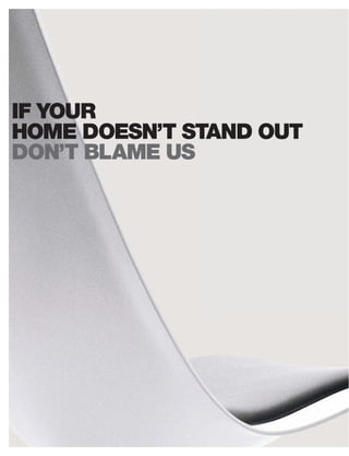 IF YOUR
HOME DOESN’T STAND OUT
DON’T BLAME US
 