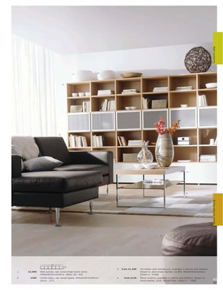 Wall systems
                                       1.




                                  3.




                                                                                                                                                 2.




                                                                                                                                                                           Bring nature inside




                                                                                                                      4.




                         325½
                                            40




                                                                              3.   fr om £1,499   2½-s eater with r e s ting unit, available in fabr ic s and leather s.
1.   £2 ,999   Wall s ys tem, oak vene er l high-lus tr e white.                                  Shown in, dar k br own leather, £2,499. H85xW263xD146c m.
               H208xW325½ xD 40 c m. [B asic 3D - RO]                                             [Indivi 2 - X158]
2.     £269    C of fe e t able, oak vene er l glas s. H4 4xW102½ xD60 c m.   4.    fr om £139    Mar oc c ushion, available in fabr ic s and leather s. Shown in,
               [Oc c a - 277]                                                                     s tone leather, £219. H26xØ70 c m. [Indivi 2 - 7300]                     40
                                                                                                                                                                           41
 