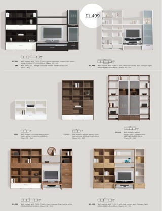 £1,499




                           377
                                       60
                                       40




                                                                                                                                 269½




                                                                                                                                              60
                                                                                                                                              40
£2 ,599   Wall s ys tem with T V l Hi-F i unit, wengé-c olour e d vene er l high-lus tr e
          white. H208xW377xD 40 l 60 c m. [B asic 3D - SA]
   £89    Wall shelf, pc s., wengé-c olour e d vene er. H5xW150xD22c m.                                      £1,499      Wall s ys tem with T V l Hi-F i unit, white lac quer e d, exc l. halogen light.
          [Oc c a - 81]                                                                                                  H208xW269½ xD 40 l 60 c m. [B asic 3D - SO]




                                                                                                                                                                      218




                                                                                                                                                                                 30
                                                                                                                                                                                 40
               164                                                                          164
                                                                                                    40
                           40




                                                                                                                                                   £1,899     Wall s ys tem, walnut
  £599    Wall s ys tem, white lac quer e d l high-                       £1,199       Wall s ys tem, walnut vene er l high-                                  vene er, exc l. halogen light.
          lus tr e white. H106xW16 4xD 40 c m.                                         lus tr e white. H208xW16 4xD 40 c m.                                   H237xW218xD30 l 40c m.
          [B asic 3D - QG]                                                             [B asic 3D - R N]                                                      [B asic 3D - NB]




                     323                                                                                                         269½
                                                                                                                                              60
                                                                                                                                              40
                                     60
                                     40




£2 ,199   Wall s ys tem with T V l Hi-F i unit, c her r y vene er l high-lus tr e white.                     £1,949      Wall s ys tem with T V l Hi-F i unit, oak vene er, exc l. halogen light.
          H208xW323xD 40 l 60 c m. [B asic 3D - S V ]                                                                    H208xW269½ xD 40 l 60 c m. [B asic 3D - T E]
 