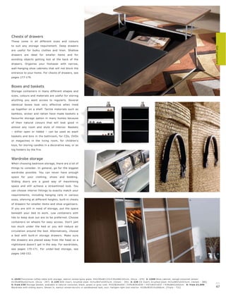 Chests of drawers
These come in all different sizes and colours
to suit any storage requirement. Deep drawers




                                                                                                                                                                                          Get organised
are useful for bulky clothes and linen. Shallow
drawers     are   ideal   for   smaller    items    and    for                                                                                                                 1.
avoiding objects getting lost at the back of the
drawers. Organise your footwear with narrow,
wall-hanging shoe cabinets that will not block the
entrance to your home. For chests of drawers, see
pages 177-179.


Boxes and baskets
Storage containers in many different shapes and
sizes, colours and materials are useful for storing
anything you want access to regularly. Several
identical boxes look very effective when lined
up together on a shelf. Tactile materials such as
bamboo, wicker and rattan have made baskets a
favourite storage option in many homes because
of their natural colours that will look good in
almost any room and style of interior. Baskets
– either open or lidded – can be used as wash
baskets and bins in the bathroom, for CDs, DVDs
or magazines in the living room, for children's                                                    2.

toys, for storing candles in a decorative way, or as
log holders by the fire.


Wardrobe storage
When choosing bedroom storage, there are a lot of
things to consider. In general, go for the biggest                                                                      4.

wardrobe possible. You can never have enough
space    for   your   clothing,    shoes     and   bedding.
                                                                                         3.
Sliding doors are a good way of maximising
space and still achieve a streamlined look. You
can choose interior fittings to exactly match your                                                                                                                                               5.

requirements, including hanging rails in various
sizes, shelving at different heights, built-in chests                                                                                                                 6.

of drawers for smaller items and shoe organisers.
If you are still in need of storage, put the space
beneath your bed to work. Low containers with
lids to keep dust out are to be preferred. Choose
containers on wheels for easy access. Don't jam
too much under the bed or you will reduce air
circulation around the bed. Alternatively, choose
a bed with built-in storage drawers. Make sure
the drawers are placed away from the head so a
nightstand doesn't get in the way. For wardrobes,
see pages 170-171. For under-bed storage, see
pages 148-153.




1: £549 Func tional c of fe e t able with s tor age, walnut vene er l gr ey glas s. H32 l 45xW113½ l 135xD80 l 101c m. [Oc c a - 674] 2: £299 Shoe c abinet, wengé-c olour e d vene er.
H119xW90xD22½c m. [Oc c a - 297] 3: £39 DV D ins er t, br ushe d s te el. H1½ xW47xD35½c m. [ Volani - 391] 4: £39 C D ins er t, br ushe d s te el. H1½ xW47xD35½c m. [ Volani - 380]
5: fr om £30 Stor age basket, available in natur al-c olour e d, blac k, gr e en or gr ey r ush. H33xW24xD24 l H35xW30xD30 l H37xW37xD37 l H39xW42 xD 42c m. 6: fr om £1,699
                                                                                                                                                                                          46
War dr ob e with sliding door s. Shown in, walnut vene er l ac r ylic in s andblas te d look, exc l. halogen light and inter ior. H228xW251½ xD66 c m. [ Tr iplo - T 21]                  47
 
