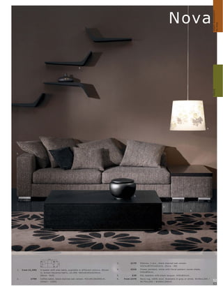customise sofas
                                                                                                                                            Nova




                                                                                                                                                                                          How to
                                                          3.




                                                                                                                                                                                  Sofas
                                                                                                                                                                             4.




1.




                                                                                                         5.




                                                                                                                                      2.

                                                                                                                                                                   6.




                           283


                                                                                            3.        £179    Shelve s, 2 p c s., blac k-s t aine d oak vene er.
                                      104




                                                                                                              H22½ xW74½ xD22c m. [O c c a - 69]

1.   fr om £1,999   3-s eater with side t able, available in dif fer ent c olour s. Shown   4.        £319    F lower pendant, white with f lor al pat ter n inside shade.
                    in, br own Havanna fabr ic, £2,499. H83xW283xD10 4 c m.                                   H45xØ55c m.
                    [Nova - N10]                                                            5.         £39    Pot, bamb oo with blac k lac quer. H20xØ31c m.
2.          £799    C of fe e t able, blac k-s t aine d oak vene er. H31xW126xD90 c m.      6.   fr om £379   Nova r ug, 10 0% wool. Available in gr ey or white. W140xL 200 l
                    [A mar i - 120 0]                                                                         W170xL 240 l W20 0xL 30 0 c m.                                      52
                                                                                                                                                                                  53
 