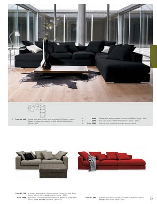 Sofas
3.                                                                                                  2.




         4.
                                                                                                                                  1.




                                369
                    154




                                              316




                                                                                               2.             £199    C of fe e t able, walnut vene er. H15xW140xD80 c m. [Oc c a - 598]
1.   fr om £4,999   C or ner s ofa with r e s ting unit, available in dif fer ent c olour s.
                    Shown in, blac k Ic on fabr ic, £5,299. H87xW369xD316 c m.                 3.             £249    Side t able, glas s. H62½ xW40xD52c m. [O c c a - 2001]
                    [Nova - N02]                                                               4.        fr om £399   C ow hide r ug. Available in b eige, br own or blac k.




     fr om £1,799   3-s eater, available in dif fer ent c olour s. Shown in, gr ey Wave
                    fabr ic, £2,249. H87xW246xD10 4 c m. [Nova - 530]
      fr om £499    Foot s tool, available in dif fer ent c olour s. Shown in, gr ey Wave           fr om £2 ,299     3-s eater with c hais e lounge, available in dif fer ent c olour s.
                                                                                                                                                                                            56
                    fabr ic, £699. H41xW83xD10 4 c m. [Nova - 9]                                                      H87xW314xD10 4 c m. [Nova - N07]                                      57
 