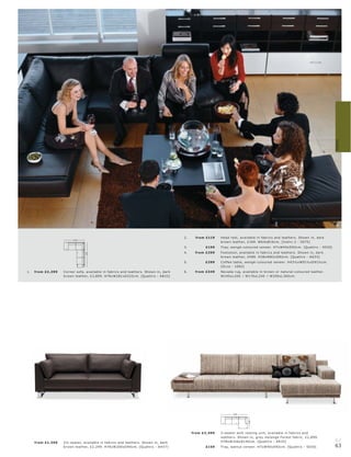 2.




                                                                                                                    5.




                                                                                                                                                                                          Sofas
                                                                                                                                                                                     4.




                             3.




                     1.




                                          6.




                                                                                              2.     fr om £119    Head r e s t, available in fabr ic s and leather s. Shown in, dar k
                            233
                                                                                                                   br own leather, £169. W6 4xØ16 c m. [Indivi 2 - 5075]
                                                                                              3.          £159     Tr ay, wengé-c olour e d vene er. H7xW40xD92c m. [Quat tr o - 5030]
                                                                                              4.     fr om £299    Foot s tool, available in fabr ic s and leather s. Shown in, dar k
                                    281




                                                                                                                   br own leather, £4 89. H38xW82 xD82c m. [Quat tr o - AG33]
                                                                                              5.          £299     C of fe e t able, wengé-c olour e d vene er. H43½ xW91½ xD91½c m.
                                                                                                                   [Oc c a - 1082]
1.   fr om £2 ,299    C or ner s ofa, available in fabr ic s and leather s. Shown in, dar k   6.     fr om £349    Nevada r ug, available in br own or natur al-c olour e d leather.
                      br own leather, £3,899. H78xW281xD233c m. [Quat tr o - A B33]                                W140xL 20 0 l W170xL 240 l W20 0xL 300 c m.




                                                                                                                          326
                                                                                                                                     140




                                                                                                   fr om £2 ,499   3-s eater with r e s ting unit, available in fabr ic s and
                                                                                                                   leather s. Shown in, gr ey melange For e s t fabr ic, £2,899.
     fr om £1,299     2½-s eater, available in fabr ic s and leather s. Shown in, dar k                            H78xW326xD140 c m. [Quat tr o - A R 33]                                62
                      br own leather, £2,299. H78xW20 0xD90 c m. [Quat tr o - A H37]                      £159     Tr ay, walnut vene er. H7xW40xD92c m. [Quat tr o - 5030]               63
 