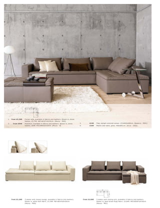 3.




                                                              2.



                                                                                                                                   1.

                                                                                                                                                                             4.




                            327
                                       235




1.   fr om £3,299    C or ner s ofa, available in fabr ic s and leather s. Shown in, s tone
                     leather, £5,799. H87xW327xD235c m. [Mez zo - M05]
2.     fr om £549    Foot s tool, available in fabr ic s and leather s. Shown in, s tone      3.          £149     Tr ay, wengé-c olour e d vene er. H7xW40xD85c m. [Quat tr o - 5031]
                     leather, £8 49. H41xW83xD10 4 c m. [Mez zo - 9]                          4.          £169     Mobile side t able, glas s. H60xØ51c m. [Oc c a - 2002]




                                                                                                                          287
                                                                                                                                    156




     fr om £2 ,299   3-s eater with c hais e lounge, available in fabr ic s and leather s.         fr om £2 ,699   3-s eater with r e s ting unit, available in fabr ic s and leather s.
                     Shown in, white Sof t fabr ic, £2,399. H87xW314xD10 4 c m.                                    Shown in, dar k br own R ipp fabr ic, £2,8 49. H87xW287xD156c m.
                     [Mez zo - M06]                                                                                [Mez zo - M01]
 