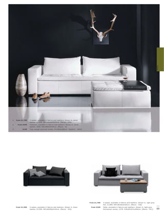 Sofas
                                                                                                                                                                        3.


                    1.




                                                                                          2.




1.   fr om £1,799   3-s eater, available in fabr ic s and leather s. Shown in, white
                    leather, £2,999. H87xW246xD10 4 c m. [Mez zo - 530]
2.    fr om £549    Foot s tool, available in fabr ic s and leather s. Shown in, white
                    leather, £8 49. H41xW83xD10 4 c m. [Mez zo - 9]
3.          £149    Tr ay, wengé-c olour e d vene er. H7xW40xD85c m. [Quat tr o - 5031]




                                                                                           fr om £1,799     3-s eater, available in fabr ic s and leather s. Shown in, light gr ey
                                                                                                            felt, £1,899. H87xW246xD10 4 c m. [Mez zo - 530]
     fr om £1,599   2-s eater, available in fabr ic s and leather s. Shown in, blac k          fr om £349   Table, available in fabr ic s and leather s. Shown in, light gr ey
                                                                                                                                                                                     68
                    leather, £2,599. H87xW206xD10 4 c m. [Mez zo - 525]                                     felt l walnut vene er, £379. H39xW102½ xD60 c m. [Mez zo - M11]          69
 