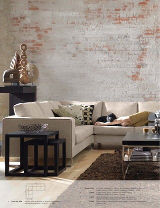 6.




                                         5.




                                                                             1.



                                                                                                  8.




                                                      7.




                                                                                                                                                                3.




                                                                                  4.



                                                                                       10.



                                   304




                                                                                             2.        fr om £749   F ly c hair, available in fabr ic s and leather s. Shown in, dar k
                                                                                                                    br own leather, £999. H78xW71xD8 4 c m. [Chair s - 7200]
                     239




                                                                                             3.             £349    C of fe e t able, blac k-s t aine d oak vene er l glas s.
                                                                                                                    H4 4xW91½ xD91½c m. [O c c a - 1078]
                                                                                             4.             £499    Ne s t of t able s, 3 p c s., blac k-s t aine d oak vene er.
                                                                                                                    H56 l 47 l 38xW56 l 47 l 38xD56 l 47 l 38c m. [A mar i - 60]
1.   fr om £2 ,399   C or ner s ofa, available in fabr ic s and leather s.                   5.             £799    Room divider, blac k-s t aine d oak vene er. H105xW170xD 47½c m.
                     H80xW30 4xD239c m. [Indivi 2 - X169]                                                           [A mar i - 50]
 