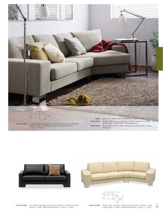 4.
           4.



                                                                                                              1.




                                                                                                                                                                               2.




                                                                                                                                                                                                   Sofas
                                                                                                                                                                                              3.




                               325
                                               138




                                                                                          2.          £249     Side t able, glas s. H62½ xW40xD52c m. [O c c a - 2001]
                                                                                          3.     fr om £349    Nevada leather r ug. Available in natur al-c olour e d or br own.
1.   fr om £1,699   2-s eater with lounging unit, available in fabr ic s and leather s.                        W140xL 20 0 l W170xL 240 l W20 0xL 300 c m.
                    Fabr ic shown not available in UK. H78xW325xD138c m.                  4.     fr om £149    B er lin t able or f loor lamp, s t ainle s s s te el l white fabr ic shade.
                    [Indivi 2 - X112]                                                                          H35 l 95c m.




                                                                                                                           306
                                                                                                                                             163




     fr om £1,249   2½-s eater, available in fabr ic s and leather s. Shown in, blac k         fr om £1,599    C or ner s ofa, available in fabr ic s and leather s. Shown in, e c r u
                                                                                                                                                                                                   74
                    leather, £1,999. H82½ xW186xD91c m. [Indivi 2 - X167]                                      L aguni fabr ic, £1,699. H78xW306xD163c m. [Indivi 2 - X123]                        75
 