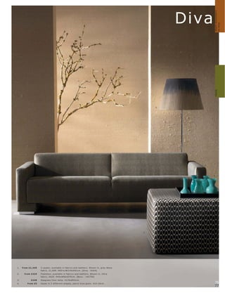 customise sofas
                                                                                   Diva




                                                                                                    How to
                                                                                            Sofas
                                                                              3.




                                                                                      1.




                                                                                           4.




                                                                         2.




1.   fr om £1,349
                    fabr ic, £1,699. H65½ xW219xD91c m. [Diva - D16 4]
2.    fr om £429


3.          £249
4.       fr om £5                                                                           76
                                                                                            77
 