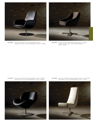 Armchairs
fr om £999   C oc oon c hair, available in fabr ic s and leather s. Shown in,           fr om £549   60 c hair, available in fabr ic s and leather s. Shown in, br ushe d
             c hr ome l blac k leather, £1,399. H87xW82 xD6 4 c m. [Chair s - 760060]                s te e l l br own C ontr a fabr ic, £599. H78 l 80xW55xD60c m.
                                                                                                     [Chair s - 630 0 41]




fr om £679                                                                              fr om £899   Aer o c hair, available in fabr ic s and leather s. Shown in, c hr ome l
             s te e l l blac k leather, £1,089. H87xW83xD93c m. [Chair s - 610 030]




                                                                                                                                                                                88
                                                                                                                                                                                89
 