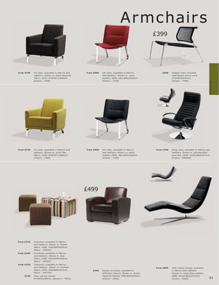 Armchair s
                                                                                                          £399




fr om £749                                         fr om £499   Jet c hair, available in fabr ic s             £399
             leather s. Shown in, blac k Havanna                and leather s. Shown in, r os s o                      s te e l l blac k woven c or d.
             fabr ic, £9 45. H78xW71xD8 4 c m.                  leather, £699. H81xW62 xD66c m.                        H73xW78xD91c m.
             [Chair s - 720 0]                                  [Chair s - 710 0]                                      [Chair s - 7500]




                                                                                                                                                               Armchairs
fr om £749                                         fr om £499   Jet c hair, available in fabr ic s        fr om £799
                                                                and leather s. Shown in, blac k                        leather s. Shown in, c hr ome l dar k
             fabr ic, £9 45. H78xW71xD8 4 c m.                  leather, £699. H81xW62 xD66c m.
             [Chair s - 720 0]                                  [Chair s - 710 0]                                      [Chair s - 690069]




                                                   £499




fr om £249

             fabr ic, £285. H45xW50xD50 c m.


fr om £249
             and leather s. Shown in, St ar
             fabr ic, £285. H45xW50xD50 c m.


fr om £429
             and leather s. Shown in, Summer                                                              fr om £699
             fabr ic, £599. H45xW80xD70 c m.            £499    B os ton ar mc hair, available in                      in fabr ic s and leather s.
                                                                dif fer ent c olour s. Shown in, br own
     £149                                                                                                              £999. H116xW65xD172c m.
                                                                                                                                                               92
                                                                [Chair s - 3010]                                       [Chair s - 6020]                        93
 