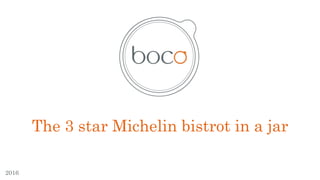 The 3 star Michelin bistrot in a jar
2016
 