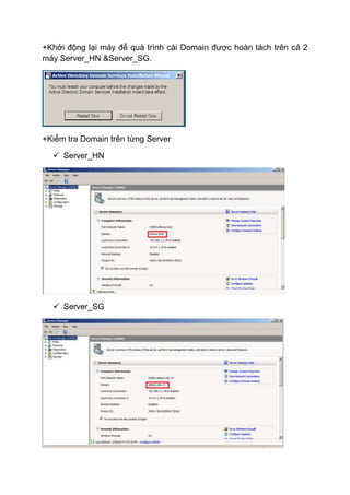 +Khởi động lại máy để quá trình cài Domain được hoàn tách trên cả 2
máy Server_HN &Server_SG.
+Kiểm tra Domain trên từng Server
 Server_HN
 Server_SG
 