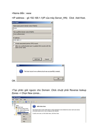 +Name điền : www
+IP address : gõ 192.168.1.1(IP của máy Server_HN) Click Add Host.
OK.
+Tạo phân giải ngược cho Domain .Click chuột phải Reverse lookup
Zones -> Chọn New zones...
 