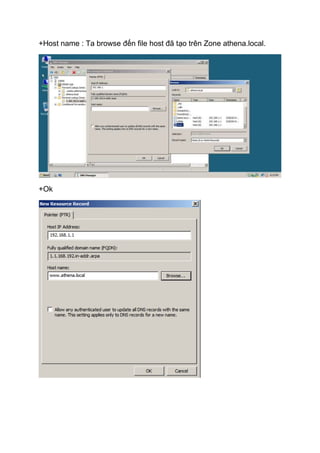 +Host name : Ta browse đến file host đã tạo trên Zone athena.local.
+Ok
 