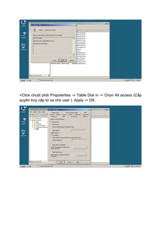 +Click chuột phải Propoterties -> Table Dial in -> Chọn All access (Cấp
quyên truy cập từ xa cho user ). Apply -> OK.
 
