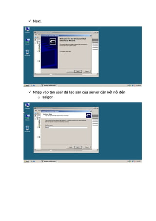  Next.
 Nhập vào tên user đã tạo săn của server cần kết nối đến
o saigon
 