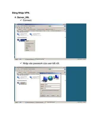 Đăng Nhập VPN.
 Server_HN.
 Connect.
 Nhập vào passwork của user kết nối.
 