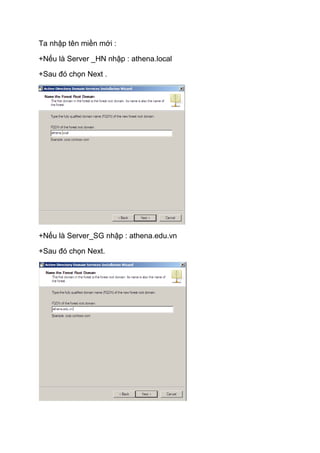 Ta nhập tên miền mới :
+Nếu là Server _HN nhập : athena.local
+Sau đó chọn Next .
+Nếu là Server_SG nhập : athena.edu.vn
+Sau đó chọn Next.
 