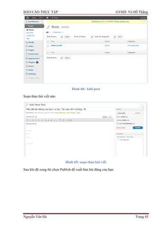 BÁO CÁO THỰC TẬP GVHD: Võ Đỗ Thắng
Nguyễn Văn Hà Trang 45
Hình 68: Add post
Soạn thảo bài viết nào
Hình 69: soạn thảo bài viết
Sau khi đã xong thì chọn Publish để xuất bản bài đăng của bạn
 