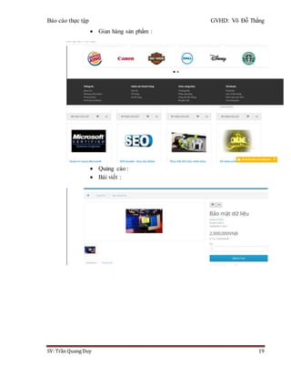 Báo cáo thực tập GVHD: Võ Đỗ Thắng
SV: Trần Quang Duy 19
 Gian hàng sản phẩm :
 Quảng cáo :
 Bài viết :
 