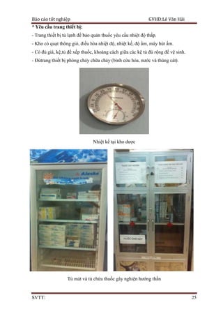 Báo cáo tốt nghiệp GVHD:Lê Văn Hải
SVTT: 25
* Yêu cầu trang thiết bị:
- Trang thiết bị tủ lạnh để bảo quản thuốc yêu cầu n...