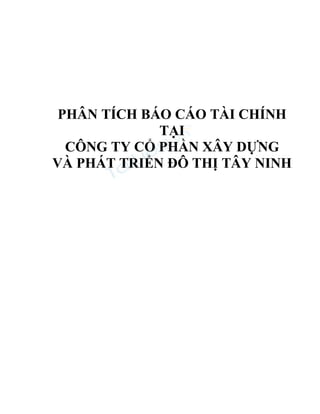 PHÂN TÍCH BÁO CÁO TÀI CHÍNH
TẠI
CÔNG TY CỔ PHẦN XÂY DỰNG
VÀ PHÁT TRIỂN ĐÔ THỊ TÂY NINH
 