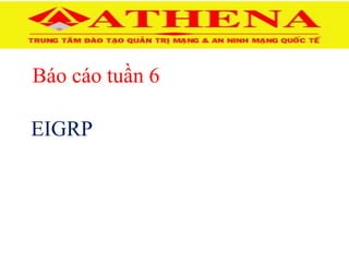 Báo cáo tuần 6
EIGRP
 