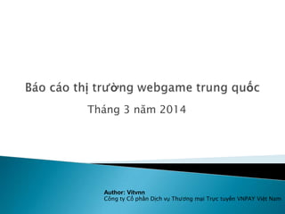 Tháng 3 năm 2014
Author: Vitvnn
Công ty Cổ phần Dịch vụ Thương mại Trực tuyến VNPAY Việt Nam
 
