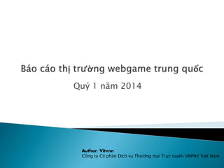 Quý 1 năm 2014
Author: Vitvnn
Công ty Cổ phần Dịch vụ Thương mại Trực tuyến VNPAY Việt Nam
 