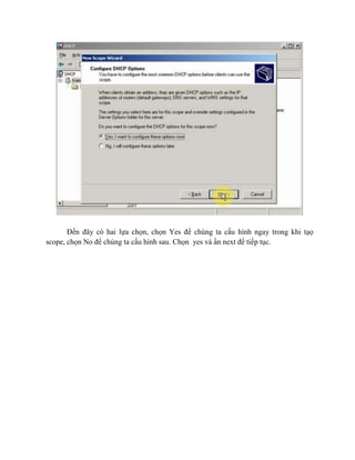 Đến đây có hai lựa chọn, chọn Yes để chúng ta cấu hình ngay trong khi tạọ
scope, chọn No để chúng ta cấu hình sau. Chọn yes và ấn next để tiếp tục.
 
