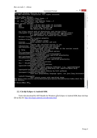 Báo cáo tuần 1 - Athena
Trang 4
2.2. Cài đặt Eclipse và Android SDK
Trước tiên download bộ ADT Bundle for Windows gồm Eclipse và Android SDK được tích hợp
sẵn tại địa chỉ: http://developer.android.com/sdk/index.html
 