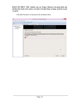 BÁO CÁO THƯC TẬP: Nghiên cứu các Trojan, Malware cho phép đánh cắp
dữ liệu như danh sách contact, tin nhắn trên điện thoại sử dụng Android và gửi
ra ngoài
Trang 14
Cấu hình Network và Password cho tài khoản Root
 