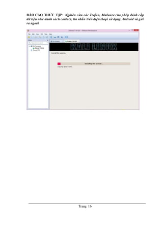 BÁO CÁO THƯC TẬP: Nghiên cứu các Trojan, Malware cho phép đánh cắp
dữ liệu như danh sách contact, tin nhắn trên điện thoại sử dụng Android và gửi
ra ngoài
Trang 16
 