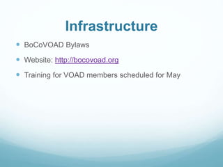 Infrastructure
 BoCoVOAD Bylaws
 Website: http://bocovoad.org
 Training for VOAD members scheduled for May
 