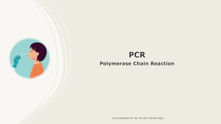PCR
Polymerase Chain Reaction
A presen ta ti o n by Orisia Parto re dj o
 