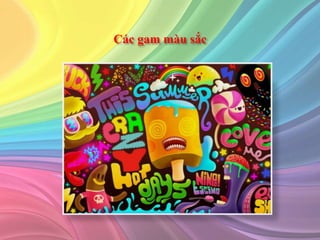 Các gam màu sắc
 