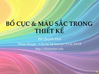 Hồ Quỳnh Hoa
Nhóm Design – Câu lạc bộ Internet NVH TNTP
http://clbinternet.info
 