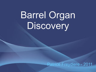 Barrel Organ
 Discovery


     Patrice Freydiere - 2011
 