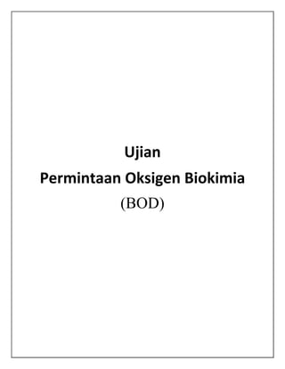 Ujian
Permintaan Oksigen Biokimia
(BOD)

 
