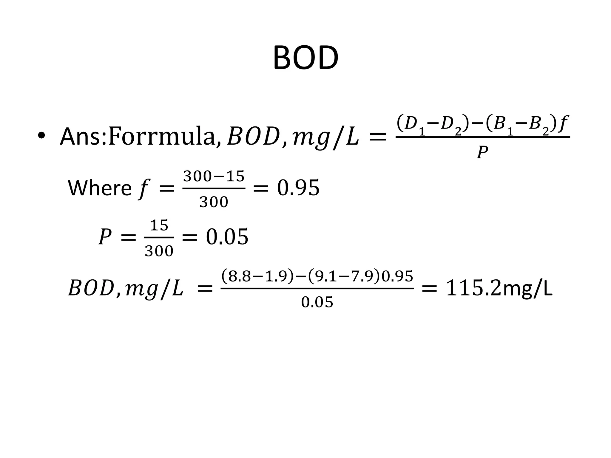Biochemical Oxygen Demand Formula Q. Biological Oxygen Demand (BOD) Is