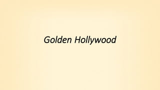 Golden	Hollywood	
 