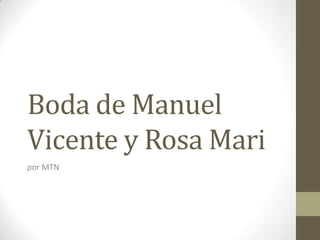 Boda de Manuel
Vicente y Rosa Mari
por MTN

 